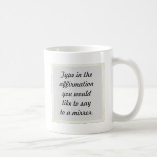Your affirmation on a mirror design Mugs