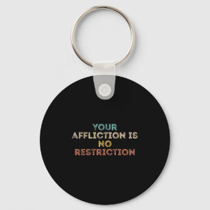 Your Affliction Is No Restriction Funny Motivation Key Ring
