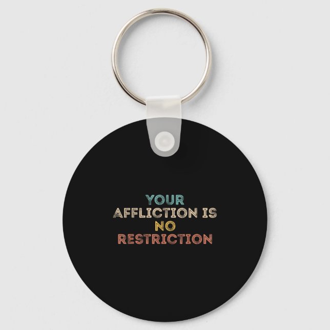 Your Affliction Is No Restriction Funny Motivation Key Ring (Front)