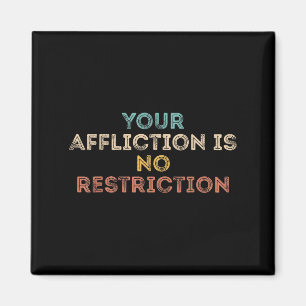 Your Affliction Is No Restriction Funny Motivation Magnet