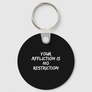 Your Affliction Is No Restriction Motivational Quo Key Ring