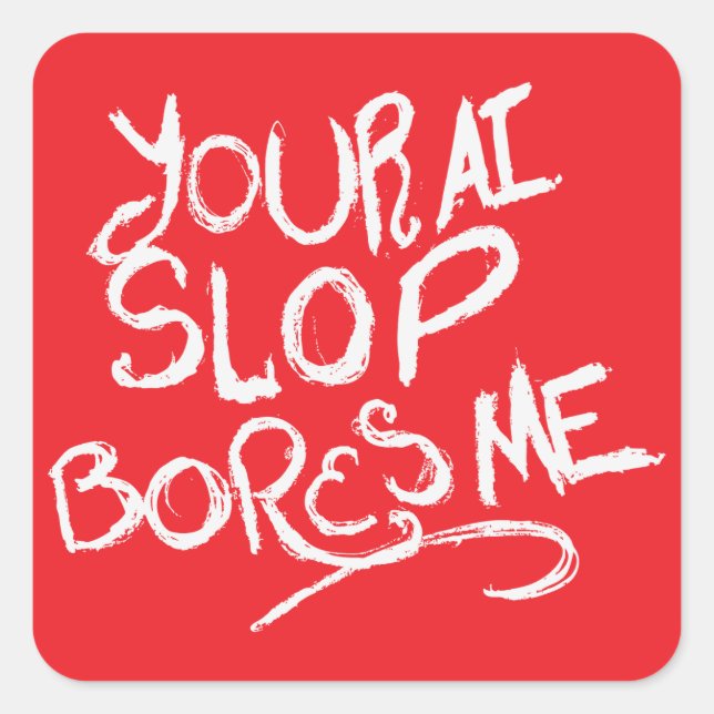 Your AI Slop Bores Me Square Sticker (Front)
