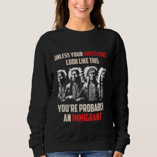 Your Ancestors Look Like This You're Probably An I Sweatshirt