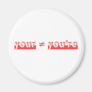 "Your" and "You're" are two different words. Magnet