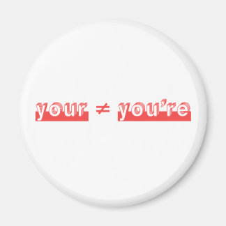 "Your" and "You're" are two different words. Magnet