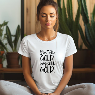 Your Are Gold Baby Affirmation T-shirt