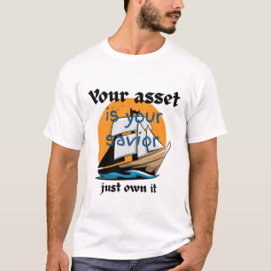Your Asset Is Your Saviour – Just Own It T-Shirt