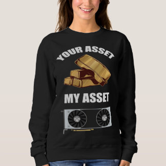 Your Asset My Asset GPU Crypto mining Sweatshirt