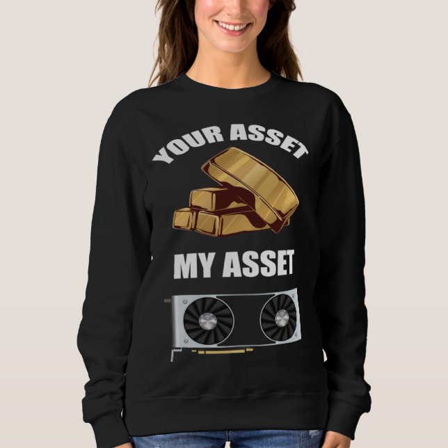 Your Asset My Asset GPU Crypto mining Sweatshirt (Front)