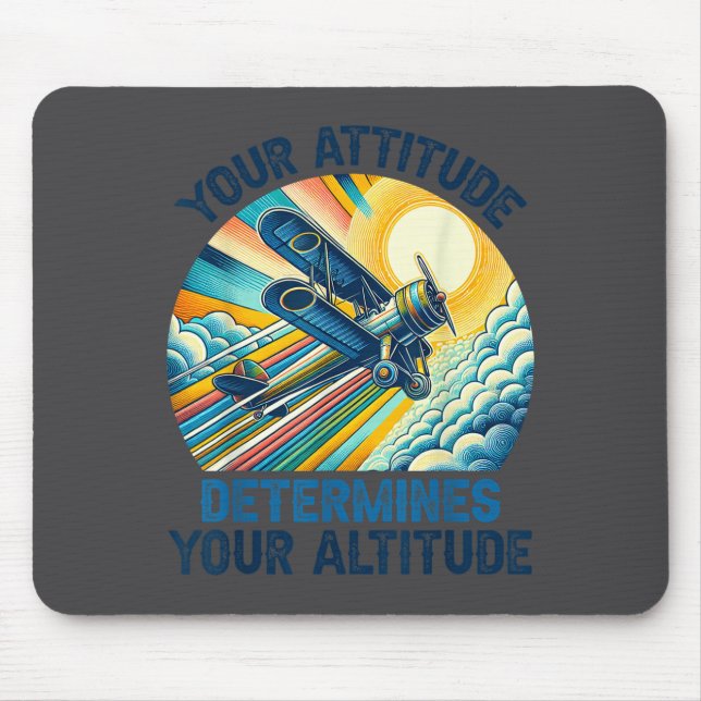 Your Attitude Determines Your Altitude Motivationa Mouse Pad (Front)