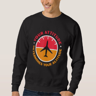 Your Attitude Determines Your Altitude Motivationa Sweatshirt