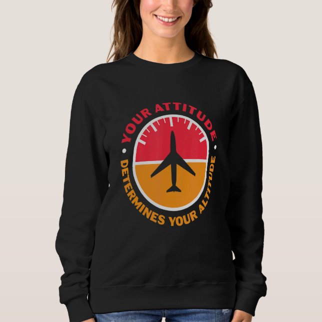 Your Attitude Determines Your Altitude Motivationa Sweatshirt (Front)