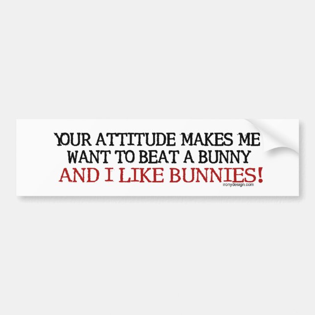 Your Attitude Makes Me Bumpersticker Bumper Sticker (Front)