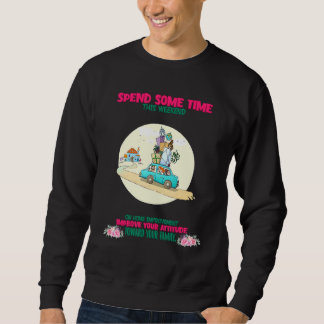 Your Attitude Towards Your Family Saying Sarcastic Sweatshirt