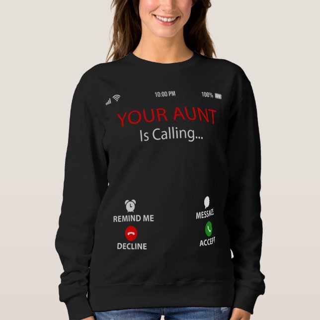 Your Aunt Is Calling  Sarcastic Family Mother's Da Sweatshirt (Front)