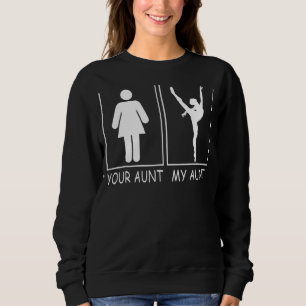Your Aunt My Aunt Ballet Belerina Funny Tee for