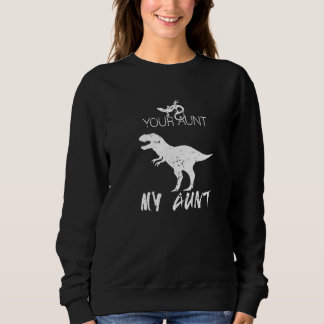 Your Aunt My Aunt Lizard Dinosaur Auntie Family Sweatshirt