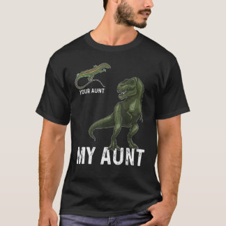 Your Aunt My Aunt  Lizard & Dinosaur & Rex Tee For