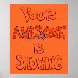 Your Awesome is Showing - orange Poster