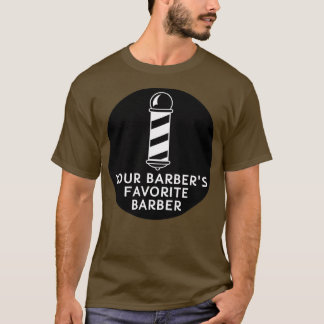 Your Barbers Favourite Barber Funny Barber Quote T-Shirt