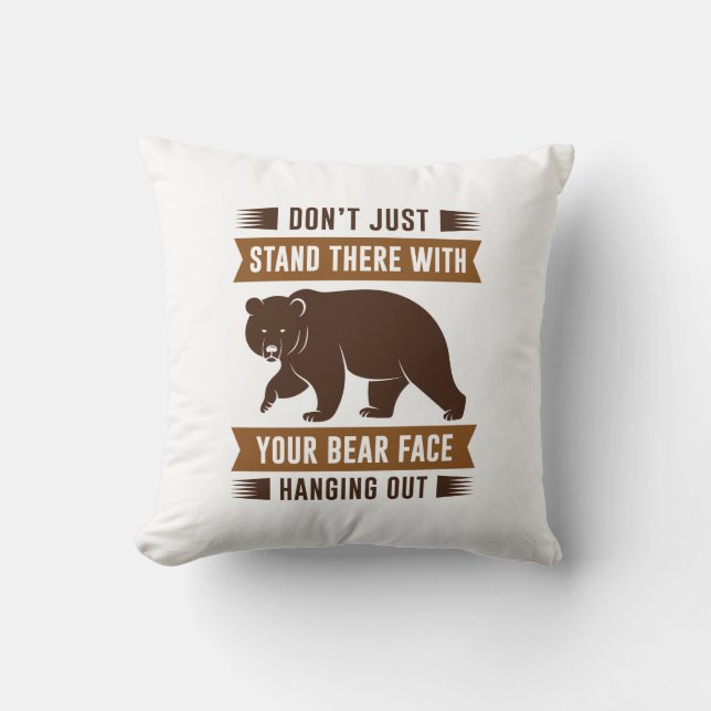 Your Bear Face Hanging Out Cushion (Front)
