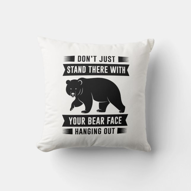 Your Bear Face Hanging Out Cushion (Front)