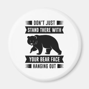 Your Bear Face Hanging Out Magnet