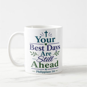Your Best Days Are Still Ahead Bible Verse Coffee Mug