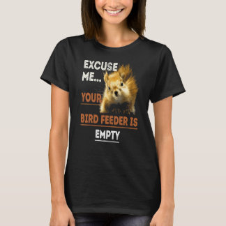 Your Bird Feeder Is Empty T-Shirt