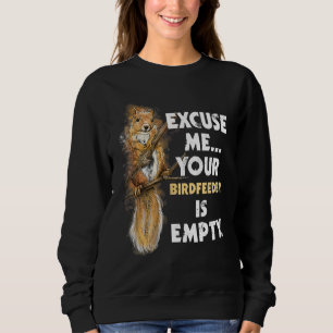 Your Birdfeeder Is Empty - Funny Squirrel Lover Ro Sweatshirt