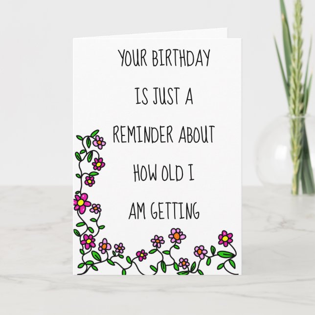 Your Birthday Reminder How Old I Am Getting Funny Card (Front)