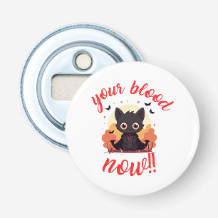 YOUR BLOOD NOW!! - Vampire kitten Bottle Opener