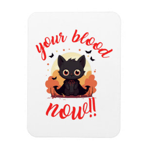 YOUR BLOOD NOW!! - Vampire kitten Magnet