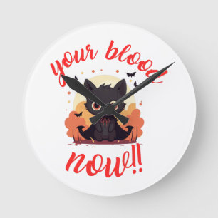 YOUR BLOOD NOW!! - Vampire kitten Round Clock