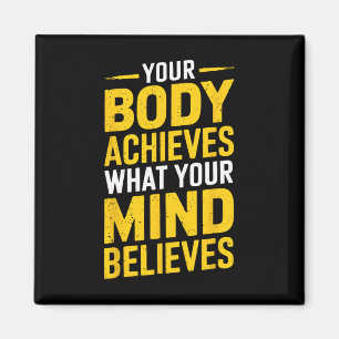 Your Body Achieves What Your Mind Believes Gym Wei Magnet