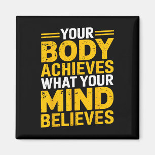 Your Body Achieves What Your Mind Believes Gym Wei Magnet