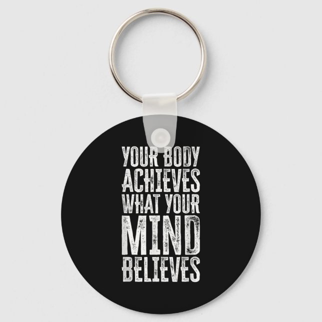 Your Body Achieves What Your Mind Believes Motivat Key Ring (Front)