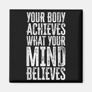 Your Body Achieves What Your Mind Believes Motivat Magnet