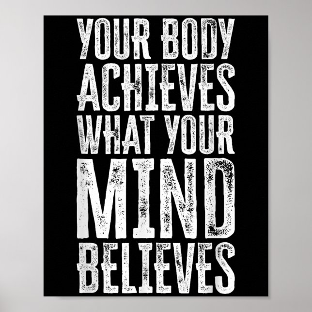 Your Body Achieves What Your Mind Believes Motivat Poster (Front)
