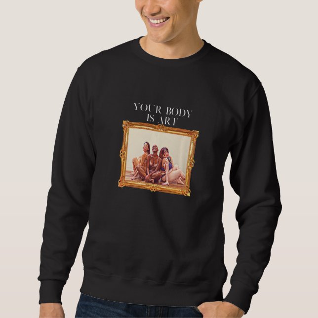 Your Body is Art - Body Positive Self Care Premium Sweatshirt (Front)