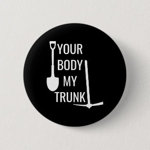 Your Body My Trunk Funny For Men Women 6 Cm Round Badge