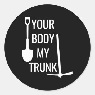 Your Body My Trunk Funny For Men Women  Classic Round Sticker