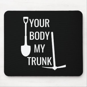 Your Body My Trunk Funny For Men Women Mouse Pad
