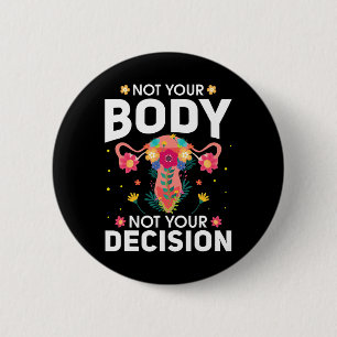 Your Body Not Your Decision Pro Choice Feminist 6 Cm Round Badge