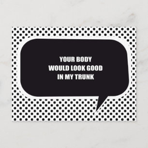 YOUR BODY WOULD LOOK GOOD IN MY TRUNK POSTCARD