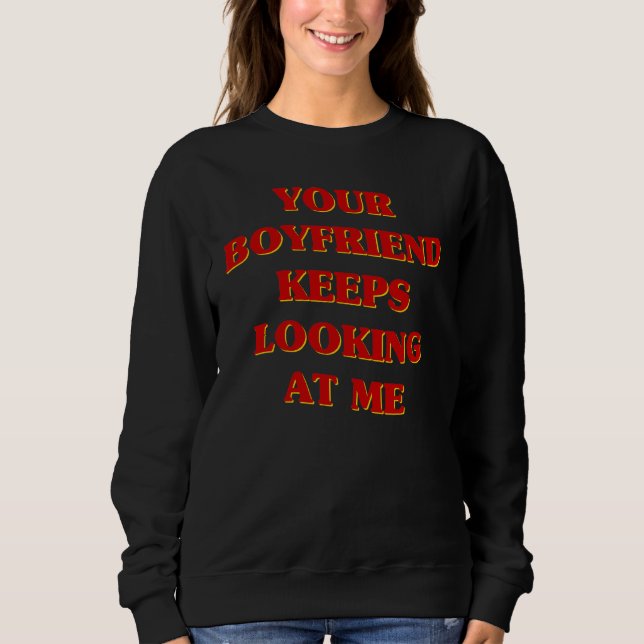 Your Boyfriend Keeps Looking At Me Aesthetic  Coup Sweatshirt (Front)