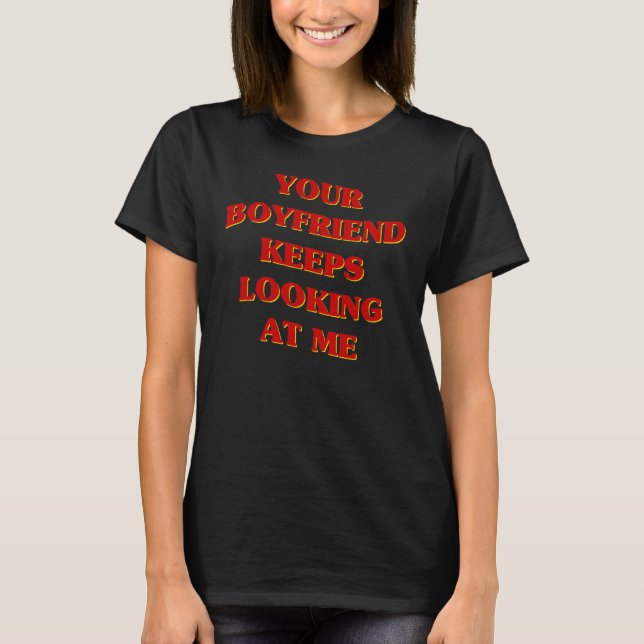 Your Boyfriend Keeps Looking At Me Aesthetic  Coup T-Shirt (Front)