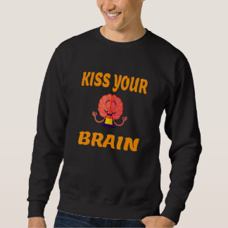 Your brain day Kiss Your Brain 1 Sweatshirt