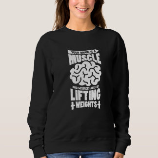 Your Brain Is A Muscle And Mistakes Are Like Lifti Sweatshirt