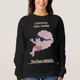 Your Brains Will Fall Out Saying Sarcastic Sweatshirt